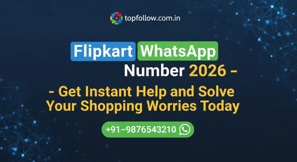 Flipkart WhatsApp Number 2026 – Get Instant Help and Solve Your Shopping Worries Today