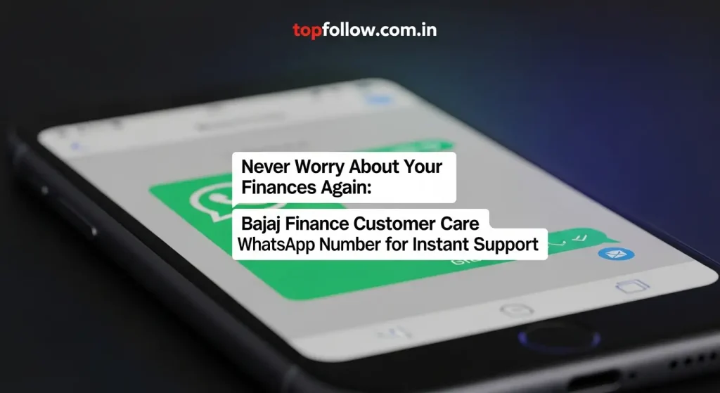 Never Worry About Your Finances Again: Bajaj Finance Customer Care WhatsApp Number for Instant Support