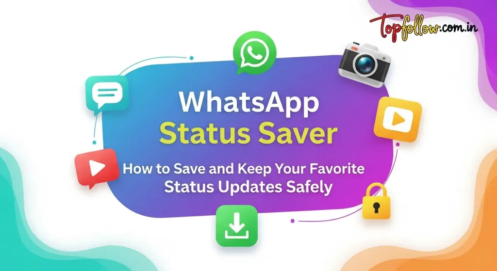 WhatsApp Status Saver: How to Save and Keep Your Favorite Status Updates Safely