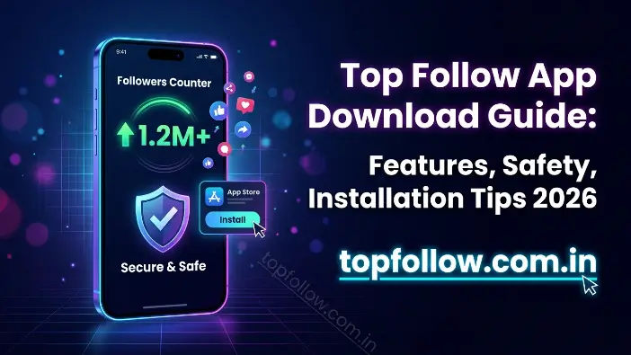Top Follow App Download Guide: Features, Safety, Installation Tips 2026 Top Follow App Download