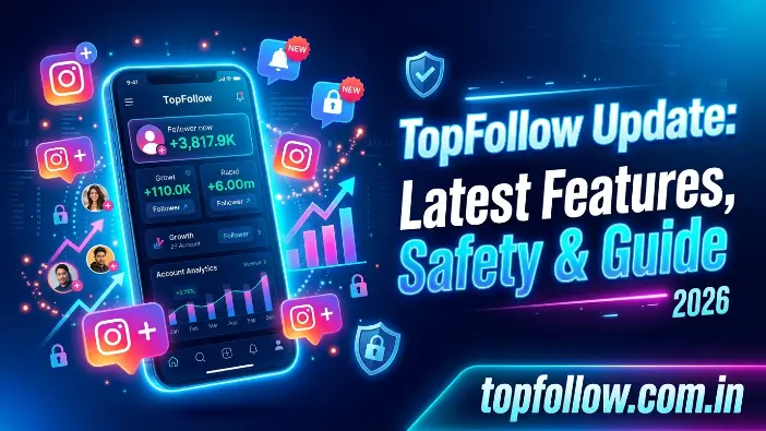 TopFollow Update: Latest Features, Safety & Guide 2026 TopFollow update