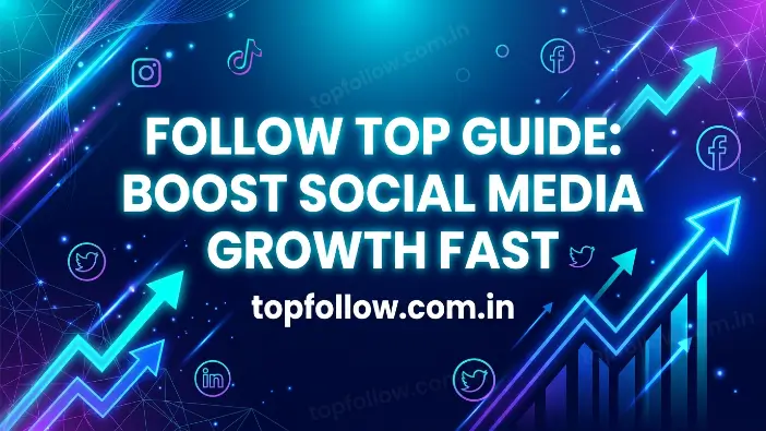 Follow Top Guide: Boost Social Media Growth Fast Follow Top